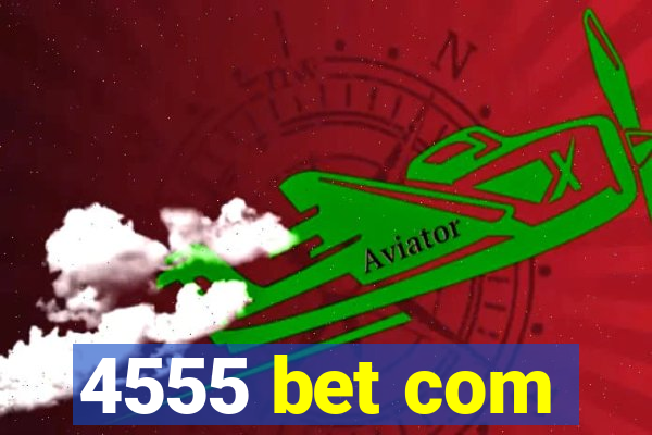 4555 bet com